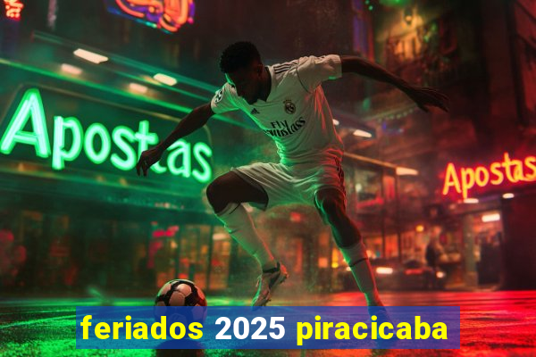 feriados 2025 piracicaba